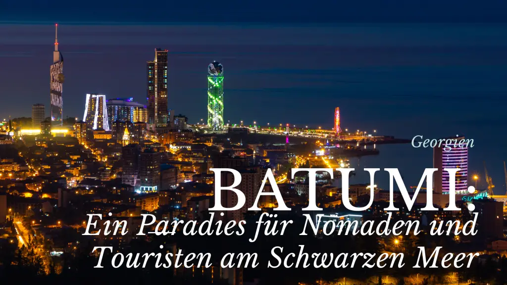 Batumi: Ein Paradies für Nomaden und Touristen am Schwarzen Meer